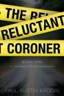 The Reluctant Coroner By Paul Austin Ardoin Cover Image
