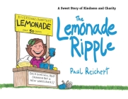 The Lemonade Ripple: A Sweet Story of Kindness and Charity By Paul Reichert Cover Image