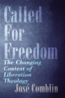 Called for Freedom: The Changing Context of Liberation Theology By José Comblin Cover Image