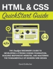 HTML and CSS QuickStart Guide: The Simplified Beginners Guide to Developing a Strong Coding Foundation, Building Responsive Websites, and Mastering t (QuickStart Guides) By David Durocher Cover Image