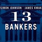 13 Bankers: The Wall Street Takeover and the Next Financial Meltdown By Simon Johnson, James Kwak, Erik Synnestvedt (Read by) Cover Image