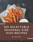 365 Delectable Seasonal Side Dish Recipes: Greatest Seasonal Side Dish Cookbook of All Time By Leola Brown Cover Image