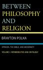 Between Philosophy and Religion, Vol. I: Spinoza, the Bible, and Modernity By Brayton Polka Cover Image