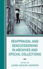 Reappraisal and Deaccessioning in Archives and Special Collections By Laura Uglean Jackson (Editor) Cover Image