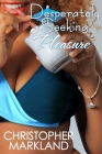 Desperately Seeking Pleasure By Christopher Markland Cover Image