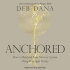 Anchored: How to Befriend Your Nervous System Using Polyvagal Theory By Deb Dana, Deb Dana (Read by), Stephen Porges (Contribution by) Cover Image