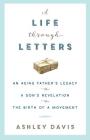 A Life Through Letters: An Aging Father's Legacy, a Son's Revelation, the Birth of a Movement By Ashley Davis Cover Image