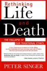 Rethinking Life and Death: The Collapse of Our Traditional Ethics By Peter Singer Cover Image