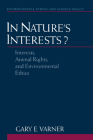 In Nature's Interests?: Interests, Animal Rights, and Environmental Ethics (Environmental Ethics and Science Policy) Cover Image