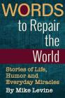 Words to Repair the World: Stories of Life, Humor and Everyday Miracles Cover Image