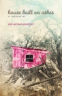 House Built on Ashes: A Memoir By Jose Antonio Rodriguez Cover Image