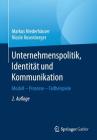 Unternehmenspolitik, Identität Und Kommunikation: Modell - Prozesse - Fallbeispiele By Markus Niederhäuser, Nicole Rosenberger Cover Image