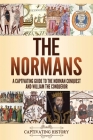 The Normans: A Captivating Guide to the Norman Conquest and William the Conqueror By Captivating History Cover Image