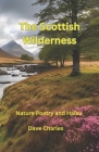 The Scottish Wilderness: Poetry and Haiku Poems about Scotland, Nature, Places, Lochs, Glens and Castles Cover Image