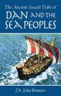 The Ancient Israeli Tribe of Dan and the Sea Peoples By John Bennett Cover Image