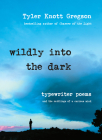 Wildly into the Dark: Typewriter Poems and the Rattlings of a Curious Mind Cover Image