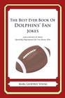 The Best Ever Book of Dolphins' Fan Jokes: Lots and Lots of Jokes Specially Repurposed for You-Know-Who By Mark Geoffrey Young Cover Image