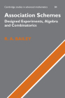 Association Schemes: Designed Experiments, Algebra and Combinatorics (Cambridge Studies in Advanced Mathematics #84) By R. A. Bailey Cover Image