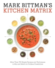 Mark Bittman's Kitchen Matrix: More Than 700 Simple Recipes and Techniques to Mix and Match for Endless Possibilities: A Cookbook By Mark Bittman Cover Image