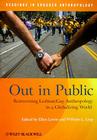 Out in Public: Reinventing Lesbian/Gay Anthropology in a Globalizing World (Readings in Engaged Anthropology) By Ellen Lewin (Editor), William L. Leap (Editor) Cover Image