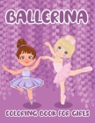 Ballerina Coloring Book For Girls: Pretty Relaxing Creative Colouring for Learning. Ballet Dancing feature for Girls Kids By Dreams Prints Cover Image