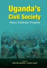 Uganda's Civil Society: History, Challenges, Prospects By John de Coninck (Editor), Arthur Larok (Editor) Cover Image