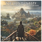 The Han Dynasty: Discovering Ancient China for Kids (Civilizations) By Ethan Braxton Cover Image
