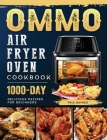 OMMO Air Fryer Oven Cookbook: 1000-Day Delicious Recipes for Beginners Cover Image