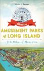 Historic Amusement Parks of Long Island: 118 Miles of Memories By Marisa L. Berman Cover Image