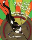 Kitty Kat Kitty Goes to the Circus: Wild at Heart Cover Image