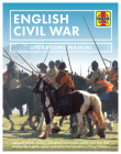 English Civil War: Insights into the history, weaponry and tactics of the Civil War that divided the English nation and led to the execution of King Charles I (Operations Manual) Cover Image