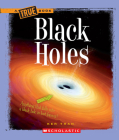 Black Holes (A True Book: Space) (A True Book (Relaunch)) By Ker Than Cover Image