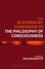 The Bloomsbury Companion to the Philosophy of Consciousness (Bloomsbury Companions) Cover Image