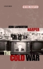 The Cold War (Oxford Histories) By John Lamberton Harper Cover Image