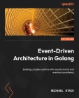 Event-Driven Architecture in Golang: Building complex systems with asynchronicity and eventual consistency By Michael Stack Cover Image