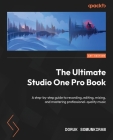 The Ultimate Studio One Pro Book: A step-by-step guide to recording, editing, mixing, and mastering professional-quality music By Doruk Somunkiran Cover Image