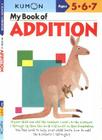 My Book of Addition (Kumon Workbooks) By Kumon Publishing (Manufactured by) Cover Image