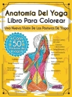 Anatomía Del Yoga Libro Para Colorear: Una Nueva Visión De Las Posturas De Yoga Cover Image