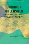 Jamaica Unleashed: The Ultimate Travel Companion For First Time Visitors By Kofi Rastafari Cover Image