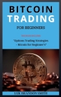Bitcoin Trading for Beginner's: THIS BOOK INCLUDES: Options Trading Strategies + Bitcoin for Beginner's Cover Image