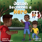 Jason Becomes a Hero: A Story about Overcoming Bullying By Jasmine Hawkins, Cesar Lista (Illustrator) Cover Image