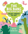 The Big Bang and Other Farts: A Blast Through the Past By Daisy Bird, Marianna Coppo (Illustrator) Cover Image