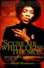 'Scuse Me While I Kiss the Sky: Jimi Hendrix: Voodoo Child By David Henderson Cover Image