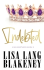 Indebted (King Brothers #2) By Lisa Lang Blakeney Cover Image