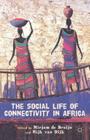 The Social Life of Connectivity in Africa By M. De Bruijn (Editor), R. Van Dijk (Editor), Mirjam de Bruijn Cover Image