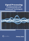 Signal Processing: Fundamentals and Advanced Techniques By Jhonny Jones (Editor) Cover Image