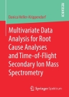Multivariate Data Analysis for Root Cause Analyses and Time-Of-Flight Secondary Ion Mass Spectrometry By Danica Heller-Krippendorf Cover Image