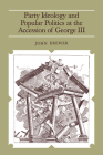 Party Ideology and Popular Politics at the Accession of George III By John Brewer Cover Image