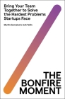 The Bonfire Moment: Bring Your Team Together to Solve the Hardest Problems Startups Face Cover Image