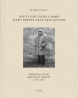You've Got to Do a Damn Sight Better Than That, Buster: Working with Berenice Abbott 1972-1991 By Hank O'Neal Cover Image